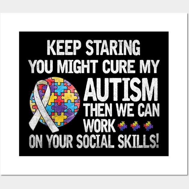 Autism Saying Keep Staring You Might Cure My Autism Wall Art by apesarreunited122
